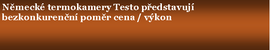 Textov pole: Nmeck termokamery Testo pedstavujbezkonkurenn pomr cena / vkon